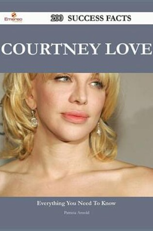 Cover of Courtney Love 200 Success Facts - Everything You Need to Know about Courtney Love