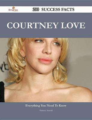 Book cover for Courtney Love 200 Success Facts - Everything You Need to Know about Courtney Love