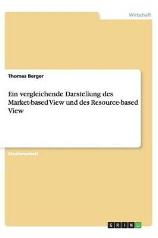 Cover of Ein vergleichende Darstellung des Market-based View und des Resource-based View