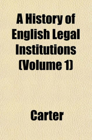 Cover of A History of English Legal Institutions (Volume 1)