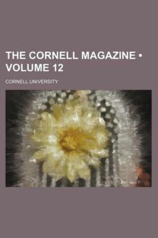 Cover of The Cornell Magazine (Volume 12 )