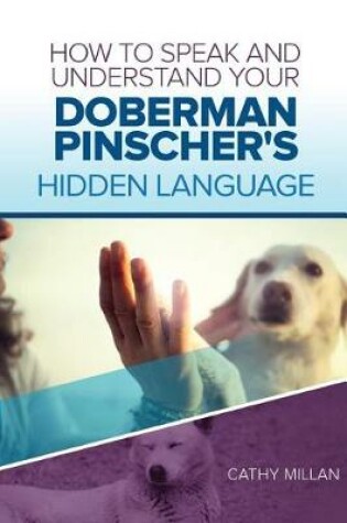 Cover of How to Speak and Understand Your Doberman Pinscher's Hidden Language