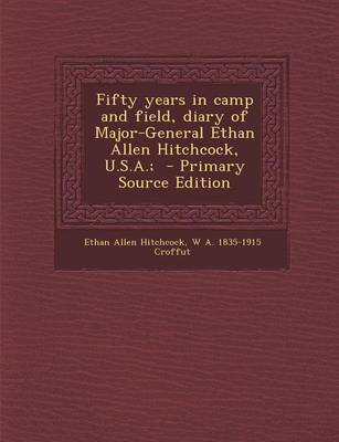 Book cover for Fifty Years in Camp and Field, Diary of Major-General Ethan Allen Hitchcock, U.S.A.;