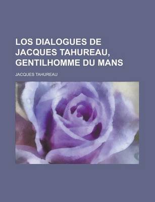 Book cover for Los Dialogues de Jacques Tahureau, Gentilhomme Du Mans