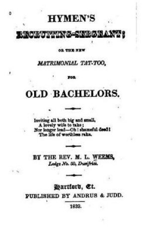 Cover of Hymen's Recruiting-sergeant, Or, The New Matrimonial Tat-too for Old Bachelors