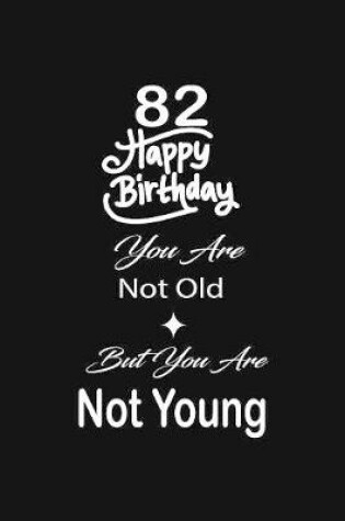 Cover of 82 Happy birthday you are not old but you are not young