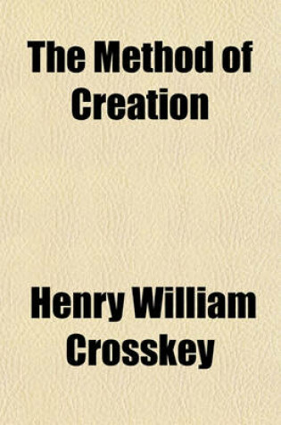 Cover of The Method of Creation; A Comparison of the Book of Nature with the Book of Genesis