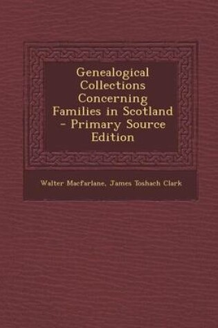 Cover of Genealogical Collections Concerning Families in Scotland - Primary Source Edition