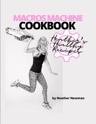 Book cover for MACROS MACHINE COOKBOOK by Heather Newman