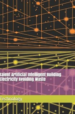 Cover of Talent Artificial Intelligent Building Electricity Avoiding Waste Technology