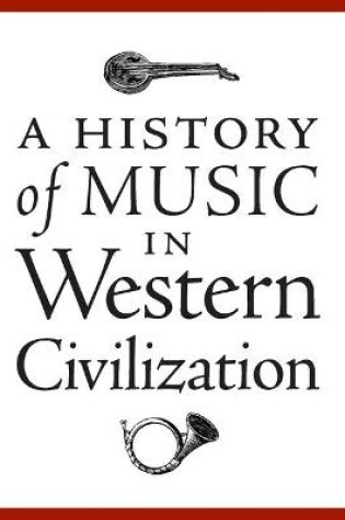 Cover of A History of Music in Western Civilization