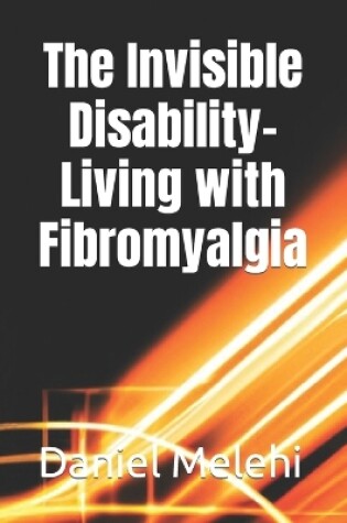 Cover of The Invisible Disability- Living with Fibromyalgia