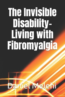 Book cover for The Invisible Disability- Living with Fibromyalgia