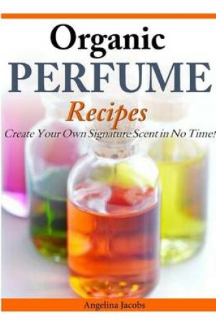 Cover of Organic Perfume Recipes