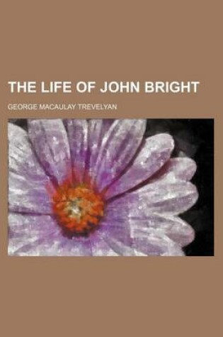 Cover of The Life of John Bright