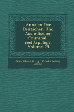 Cover of Annalen Der Deutschen Und Ausl Ndischen Criminal-Rechtspflege, Volume 29