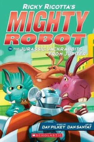 Cover of Ricky Ricotta's Mighty Robot vs the Jurassic Jackrabbits from Jupiter (#5)