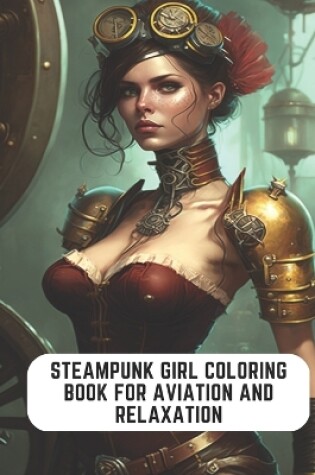 Cover of Steampunk Girl Coloring Book for Aviation and Relaxation