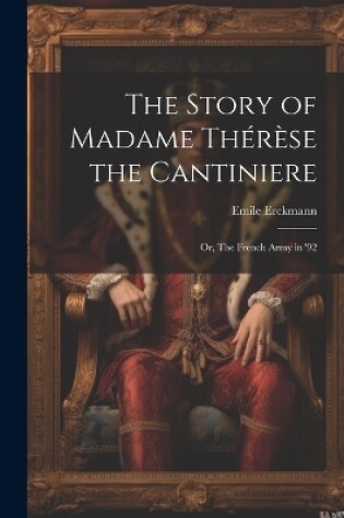 Cover of The Story of Madame Thérèse the Cantiniere; or, The French Army in '92