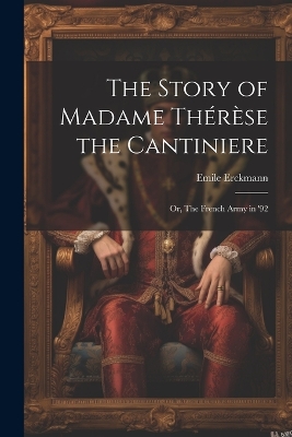 Book cover for The Story of Madame Thérèse the Cantiniere; or, The French Army in '92