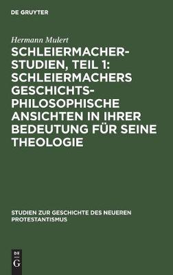 Cover of Schleiermacher-Studien, Teil 1: Schleiermachers Geschichtsphilosophische Ansichten in Ihrer Bedeutung Fur Seine Theologie