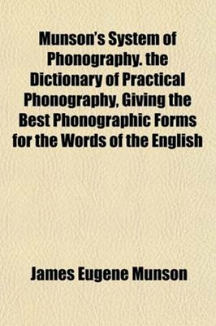 Cover of Munson's System of Phonography. the Dictionary of Practical Phonography, Giving the Best Phonographic Forms for the Words of the English