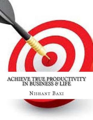Book cover for Achieve True Productivity in Business & Life