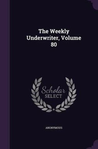 Cover of The Weekly Underwriter, Volume 80