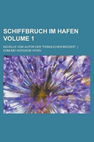 Cover of Schiffbruch Im Hafen; Novelle Vom Autor Der Feindlichen Bruder. [ Volume 1
