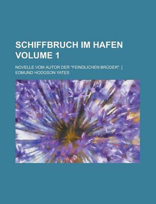 Book cover for Schiffbruch Im Hafen; Novelle Vom Autor Der Feindlichen Bruder. [ Volume 1