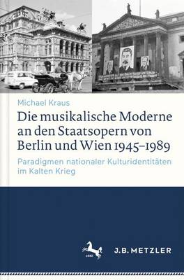 Book cover for Die Musikalische Moderne an Den Staatsopern Von Berlin Und Wien 1945-1989