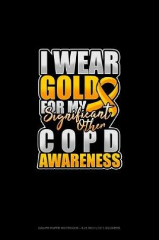 Cover of I Wear Gold For My Significant Other COPD Awareness