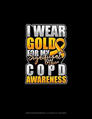 Cover of I Wear Gold For My Significant Other COPD Awareness