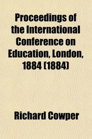 Cover of Proceedings of the International Conference on Education, London, 1884 (Volume 4)