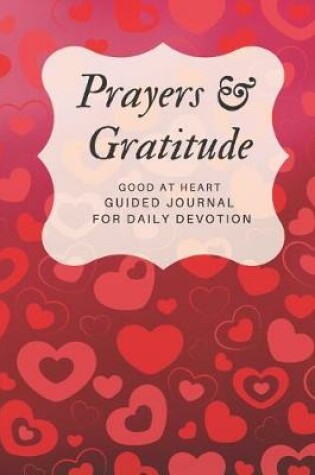 Cover of Prayers and Gratitude Good At Heart Guided Journal for Daily Devotion
