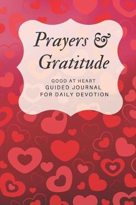 Book cover for Prayers and Gratitude Good At Heart Guided Journal for Daily Devotion