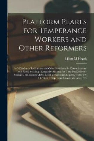 Cover of Platform Pearls for Temperance Workers and Other Reformers [microform]