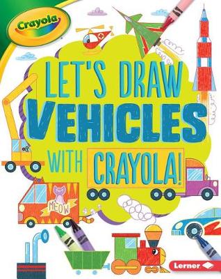 Book cover for Let's Draw Vehicles with Crayola (R) !