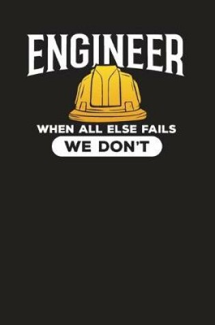 Cover of Engineer When All Else Fails We Don't