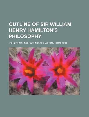 Book cover for Outline of Sir William Henry Hamilton's Philosophy