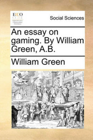 Cover of An Essay on Gaming. by William Green, A.B.