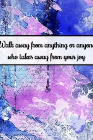 Cover of Walk Away from Anything or Anyone Who Takes Away from Your Joy