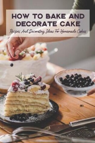 Cover of How To Bake And Decorate Cake