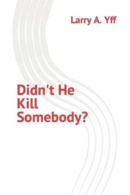 Book cover for Didn't He Kill Somebody?