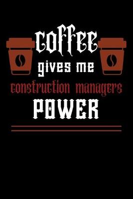 Book cover for COFFEE gives me construction managers power