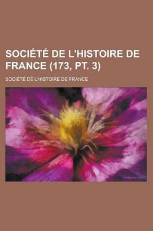 Cover of Societe de L'Histoire de France (173, PT. 3)