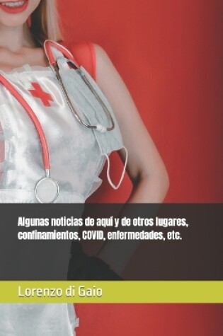 Cover of Algunas noticias de aquí y de otros lugares, confinamientos, COVID, enfermedades, etc.