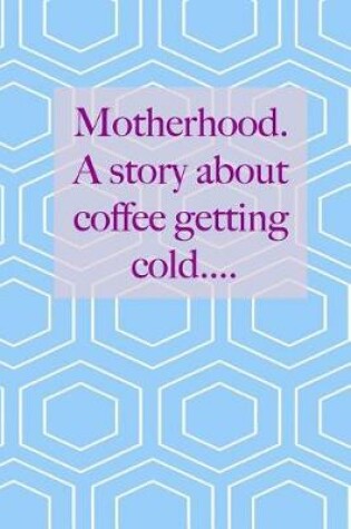 Cover of Motherhood. A story about Coffee getting cold