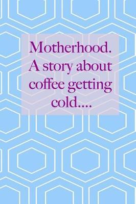 Book cover for Motherhood. A story about Coffee getting cold