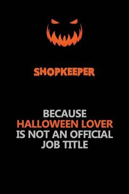 Book cover for Shopkeeper Because Halloween Lover Is Not An Official Job Title